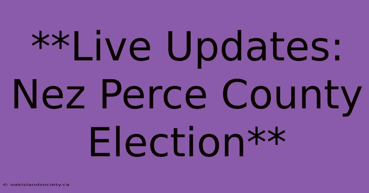 **Live Updates: Nez Perce County Election**