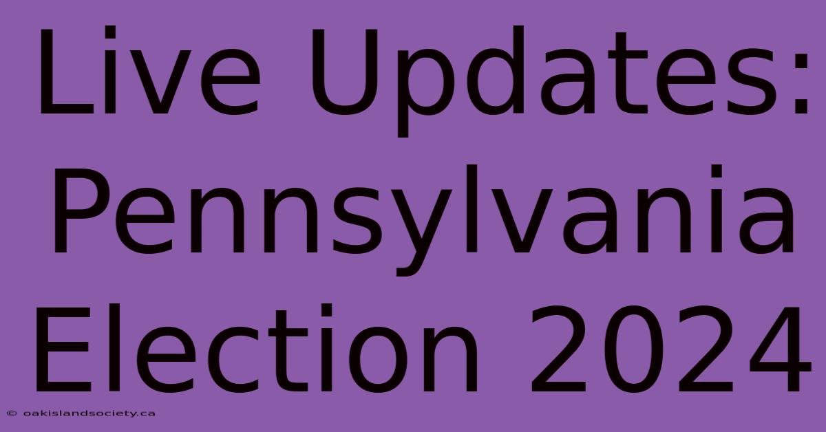 Live Updates: Pennsylvania Election 2024 