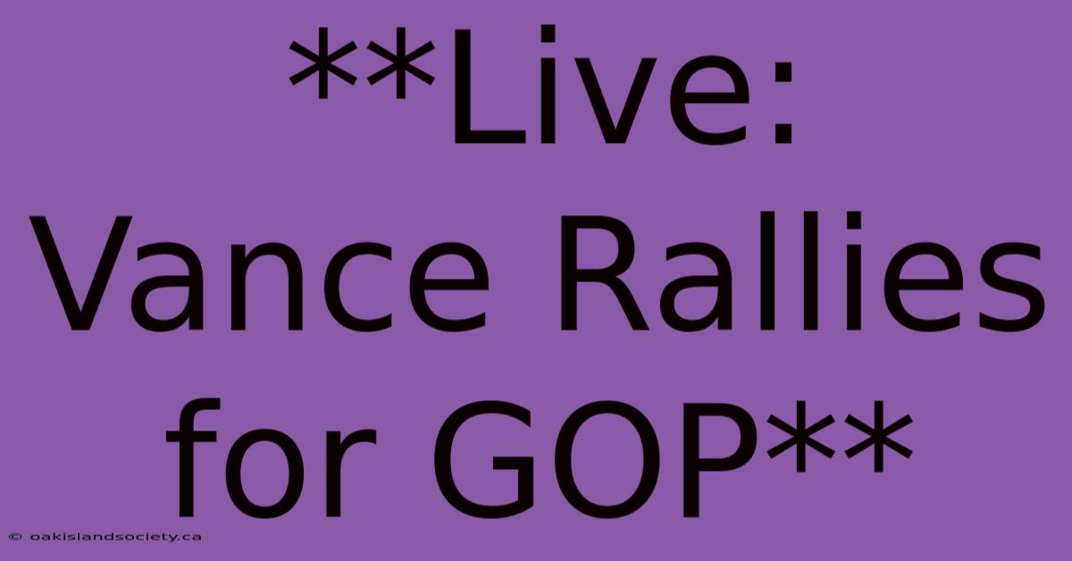 **Live: Vance Rallies For GOP** 