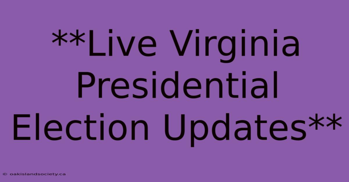 **Live Virginia Presidential Election Updates** 