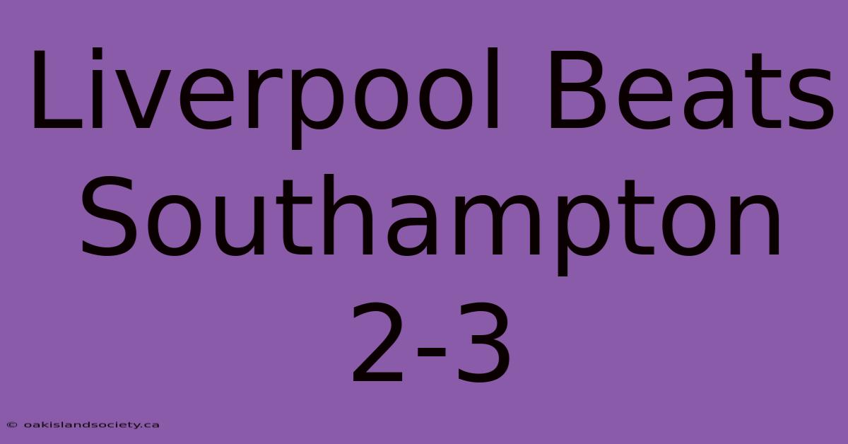 Liverpool Beats Southampton 2-3