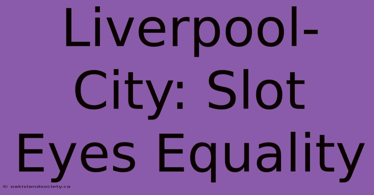 Liverpool-City: Slot Eyes Equality