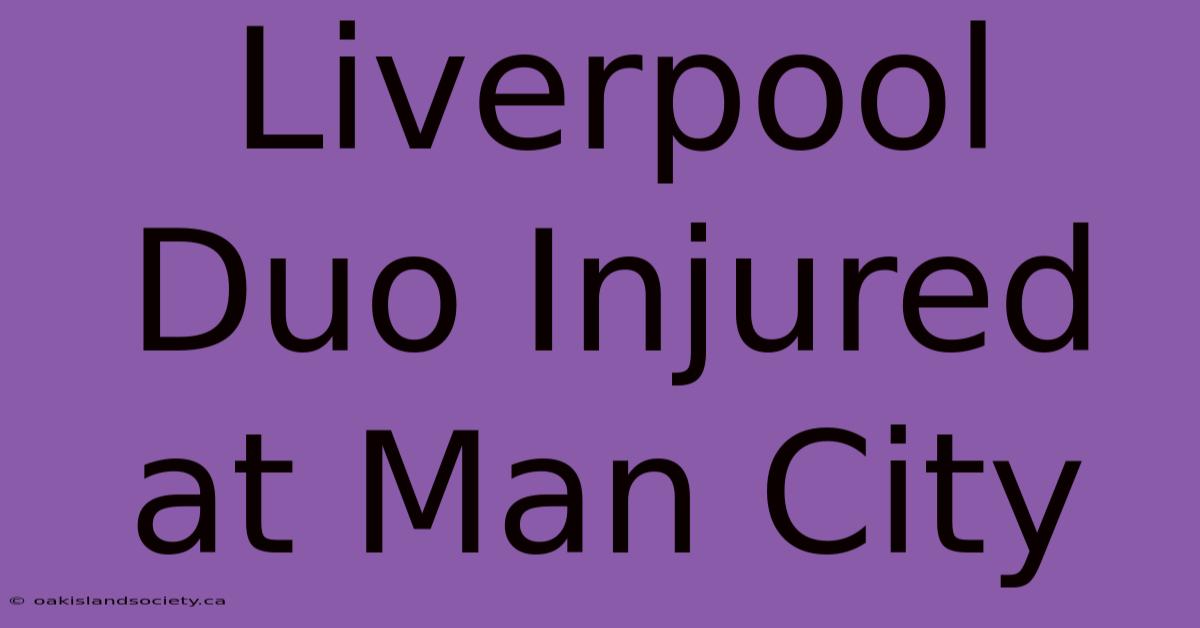 Liverpool Duo Injured At Man City