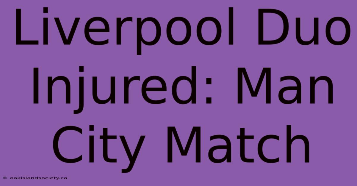 Liverpool Duo Injured: Man City Match