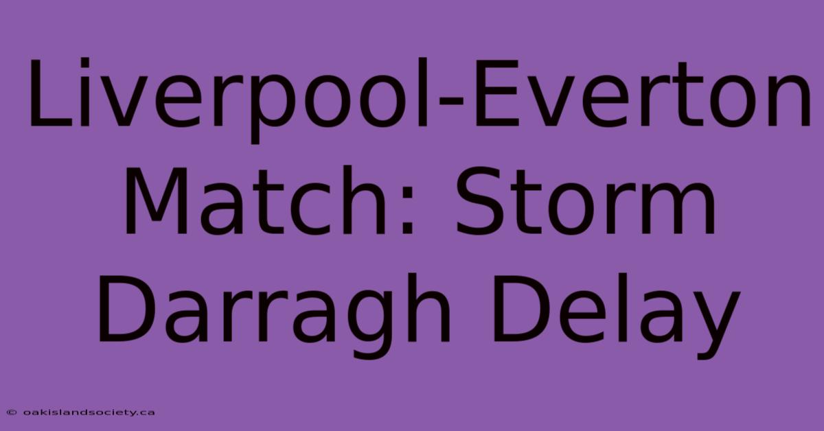 Liverpool-Everton Match: Storm Darragh Delay