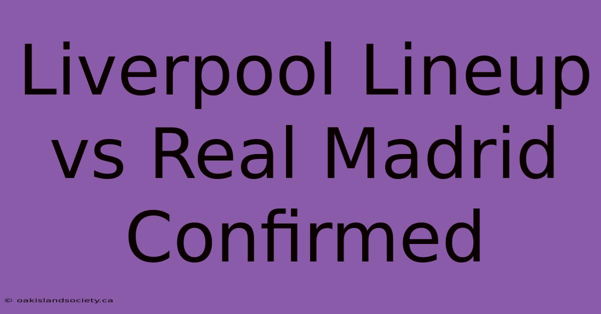 Liverpool Lineup Vs Real Madrid Confirmed