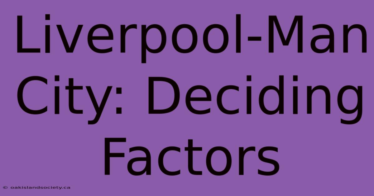 Liverpool-Man City: Deciding Factors