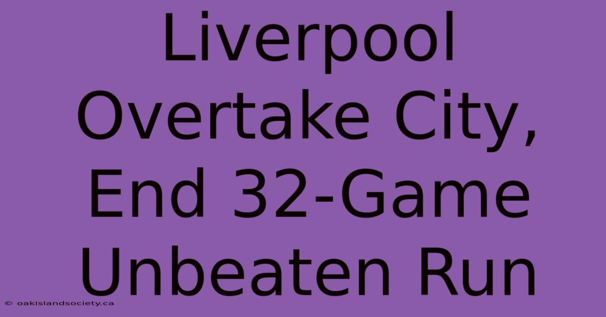 Liverpool Overtake City, End 32-Game Unbeaten Run 