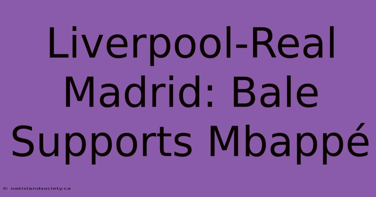 Liverpool-Real Madrid: Bale Supports Mbappé