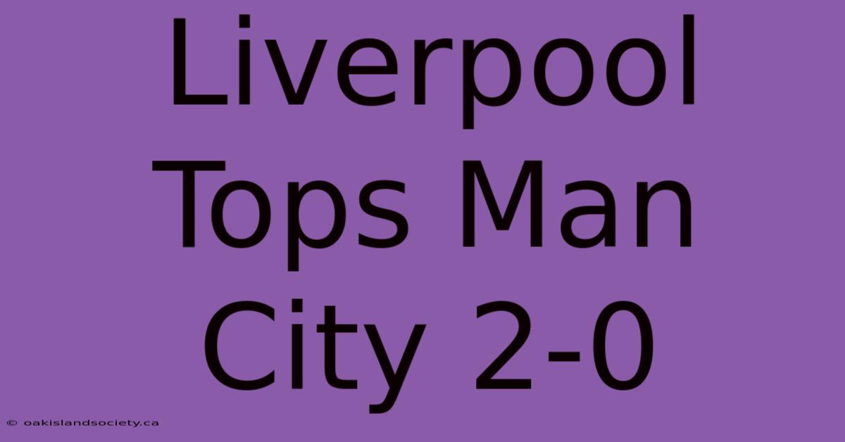 Liverpool Tops Man City 2-0