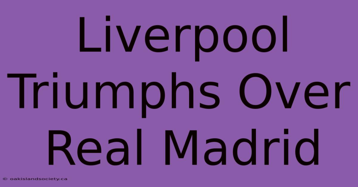 Liverpool Triumphs Over Real Madrid