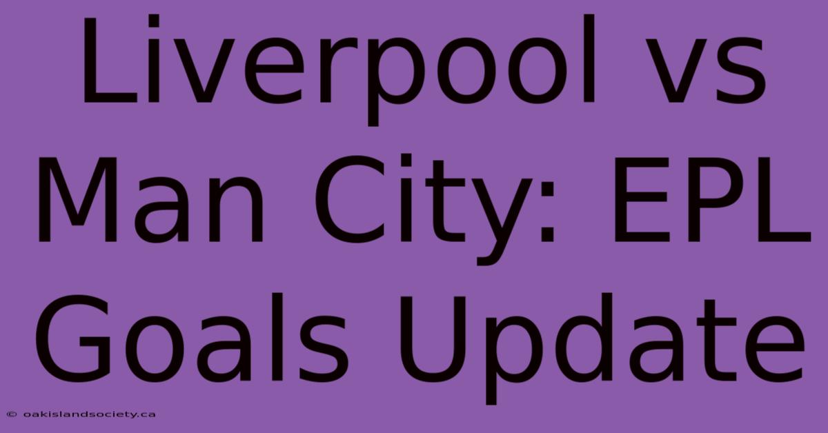 Liverpool Vs Man City: EPL Goals Update