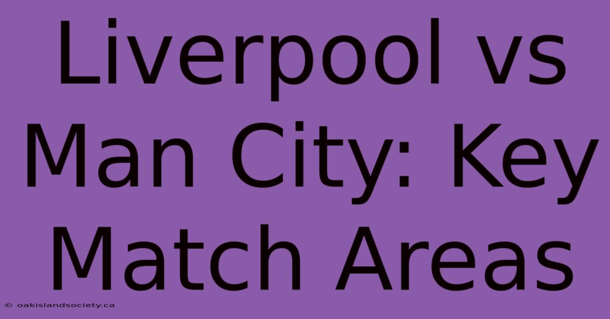 Liverpool Vs Man City: Key Match Areas