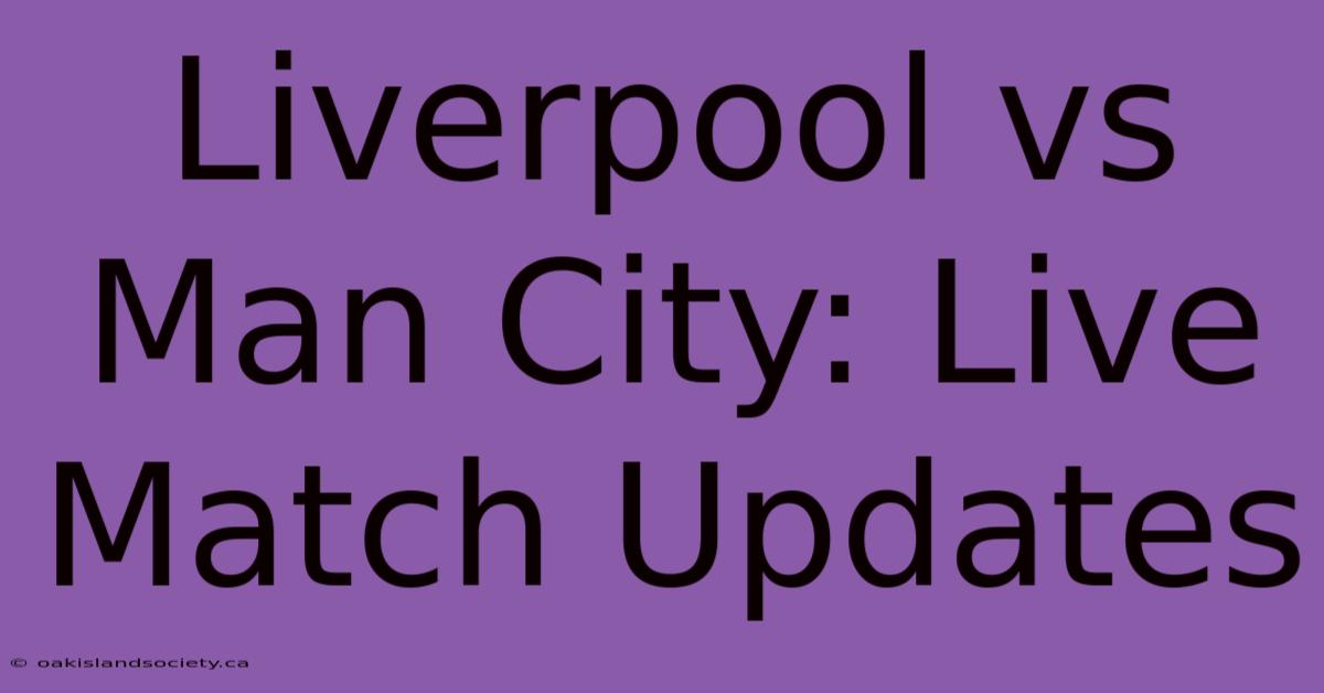 Liverpool Vs Man City: Live Match Updates