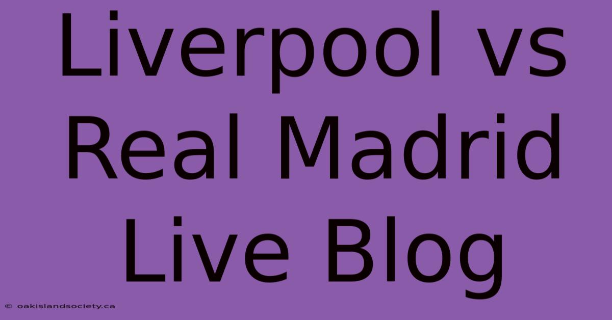 Liverpool Vs Real Madrid Live Blog