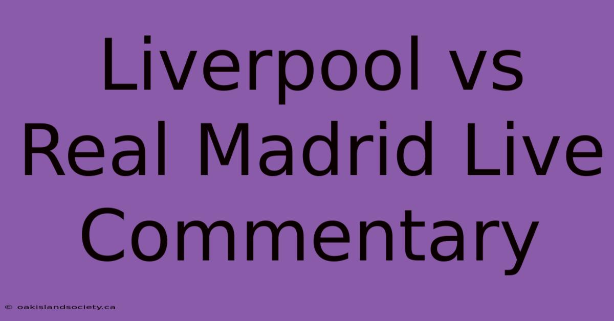 Liverpool Vs Real Madrid Live Commentary