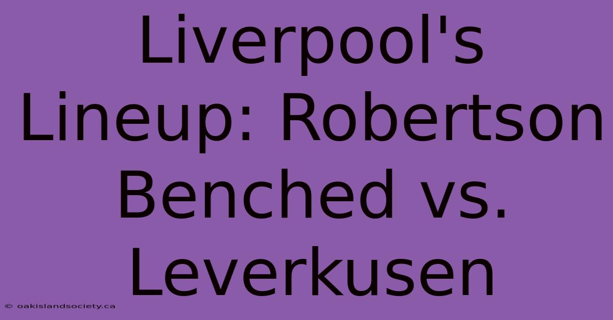 Liverpool's Lineup: Robertson Benched Vs. Leverkusen 