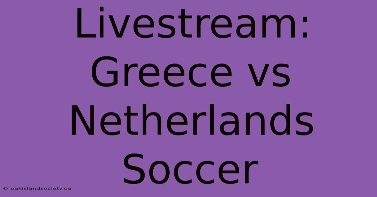 Livestream: Greece Vs Netherlands Soccer