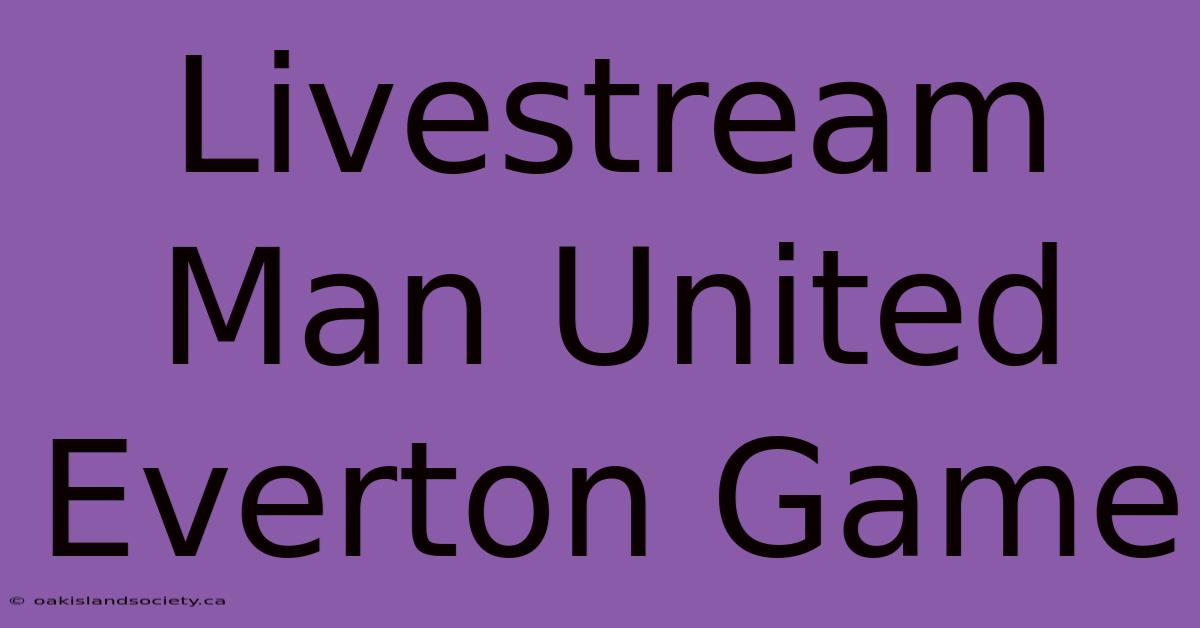 Livestream Man United Everton Game