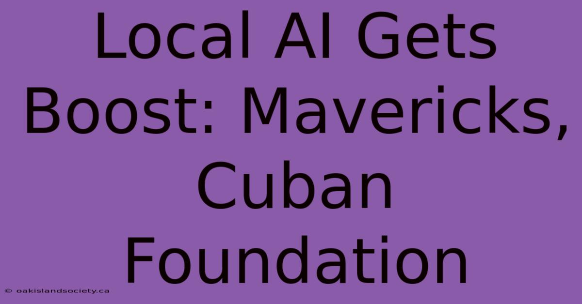 Local AI Gets Boost: Mavericks, Cuban Foundation 