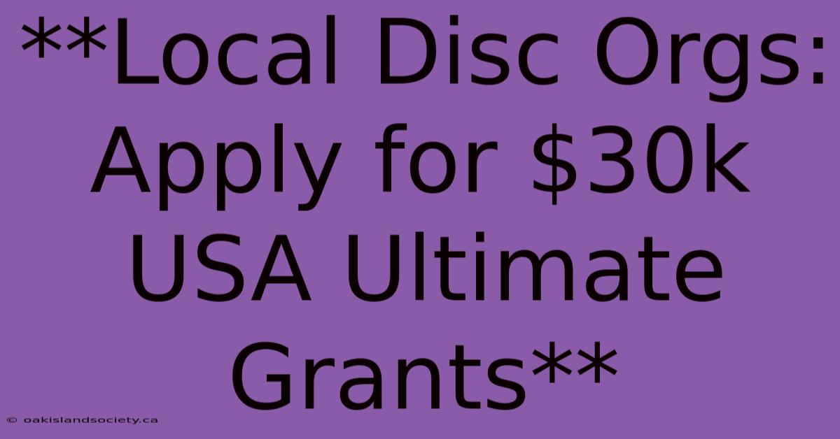 **Local Disc Orgs: Apply For $30k USA Ultimate Grants** 