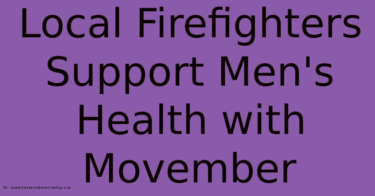 Local Firefighters Support Men's Health With Movember