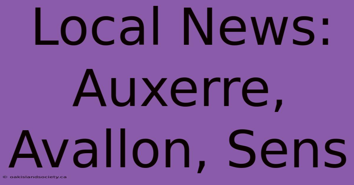 Local News: Auxerre, Avallon, Sens