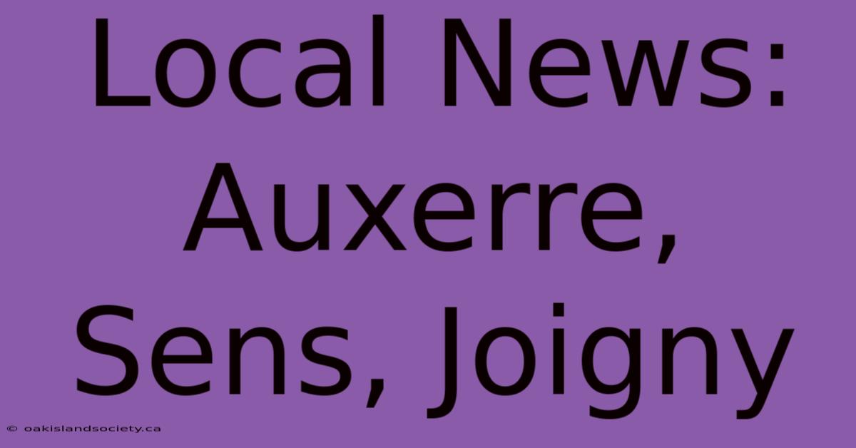 Local News: Auxerre, Sens, Joigny