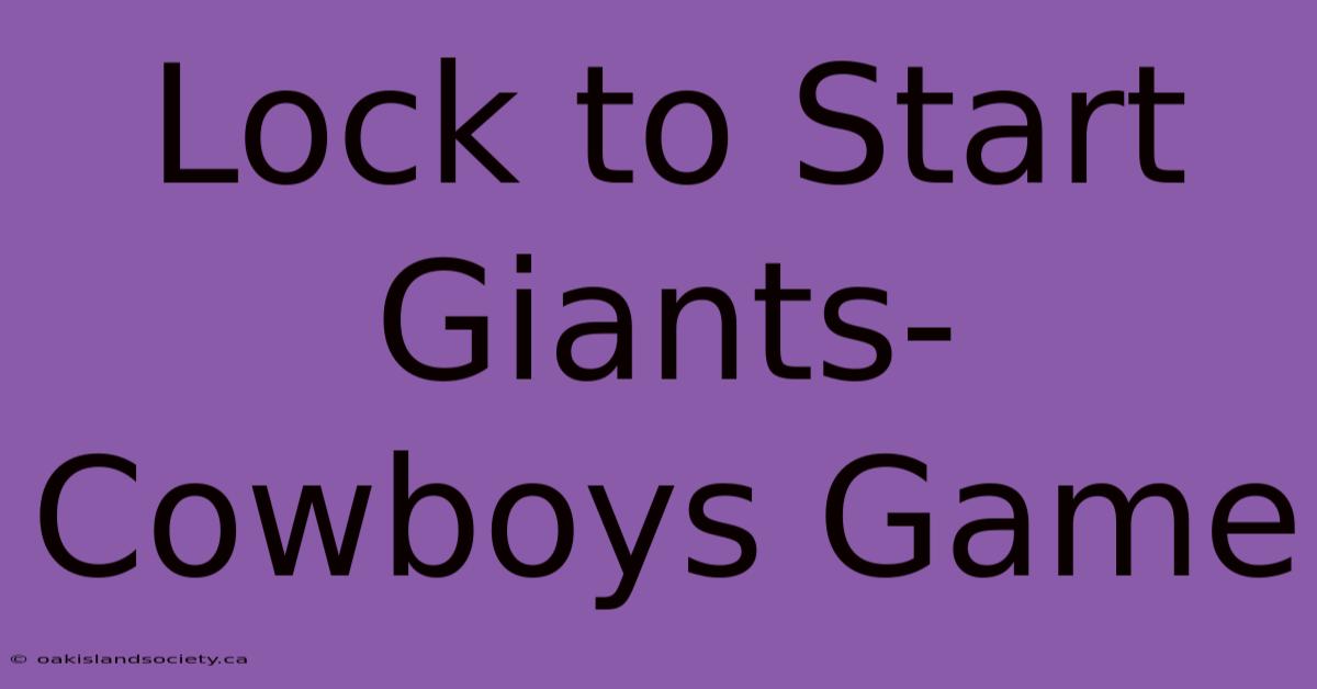 Lock To Start Giants-Cowboys Game