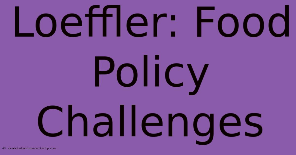 Loeffler: Food Policy Challenges