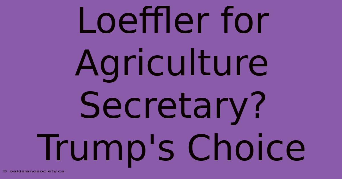 Loeffler For Agriculture Secretary? Trump's Choice