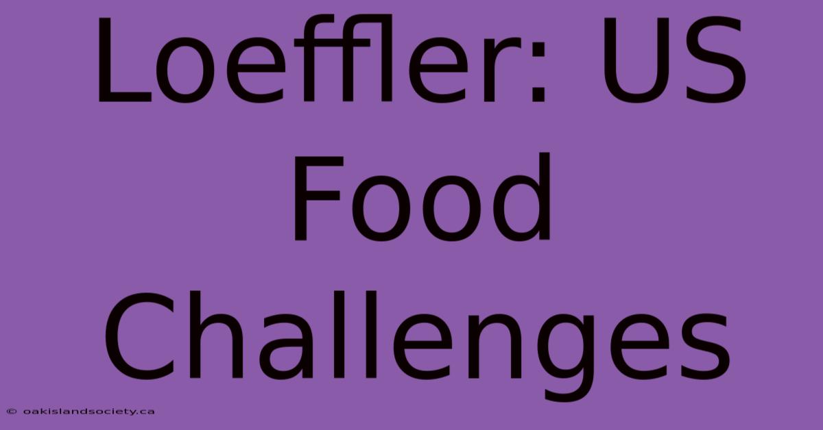 Loeffler: US Food Challenges