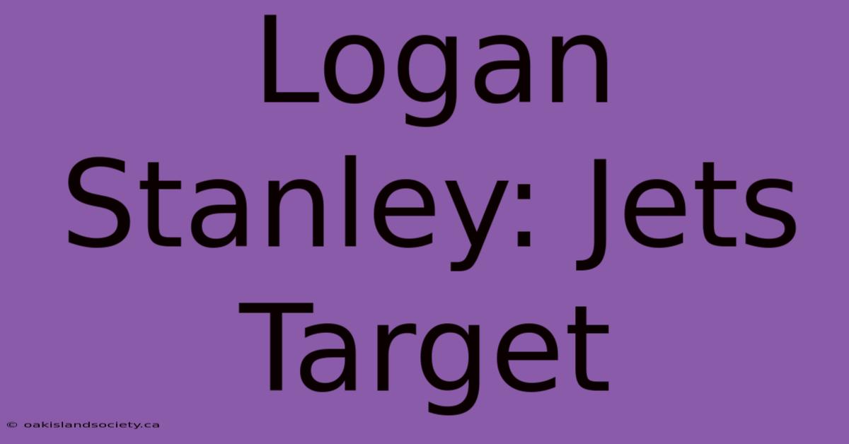 Logan Stanley: Jets Target