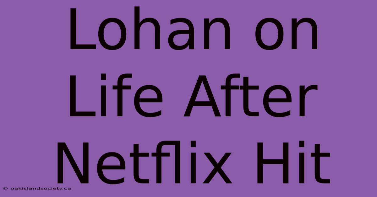 Lohan On Life After Netflix Hit