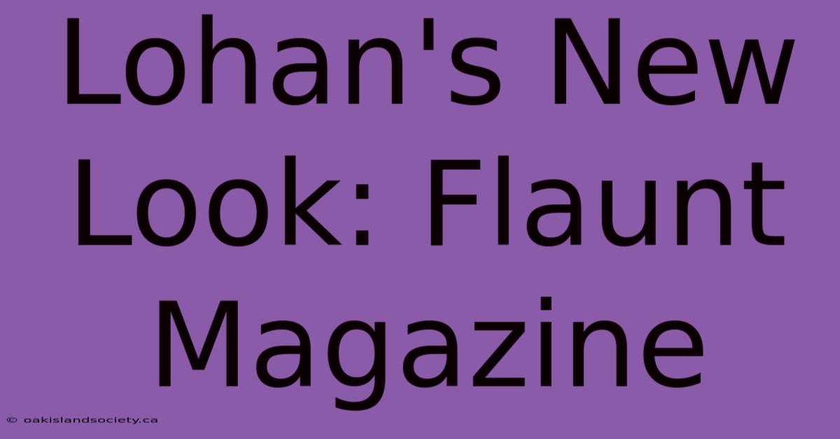 Lohan's New Look: Flaunt Magazine