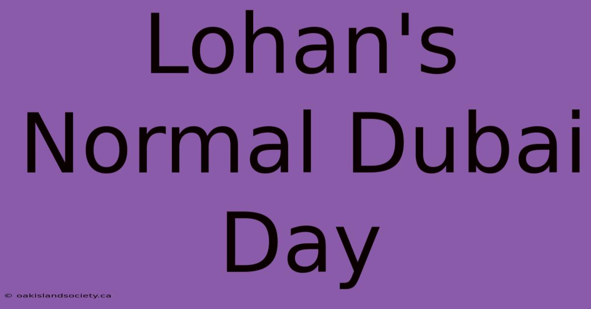 Lohan's Normal Dubai Day