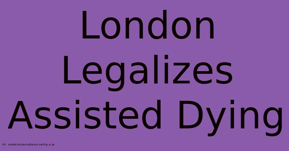 London Legalizes Assisted Dying