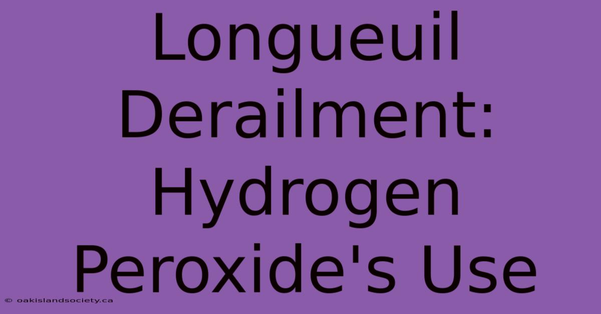 Longueuil Derailment: Hydrogen Peroxide's Use 