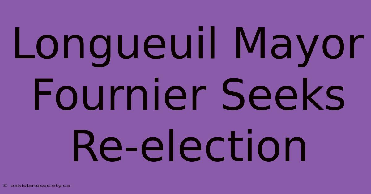 Longueuil Mayor Fournier Seeks Re-election