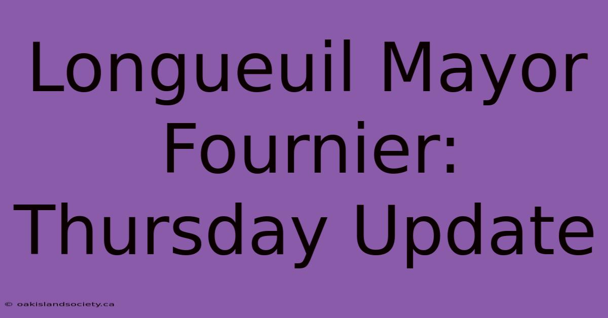 Longueuil Mayor Fournier: Thursday Update