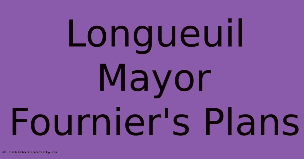 Longueuil Mayor Fournier's Plans