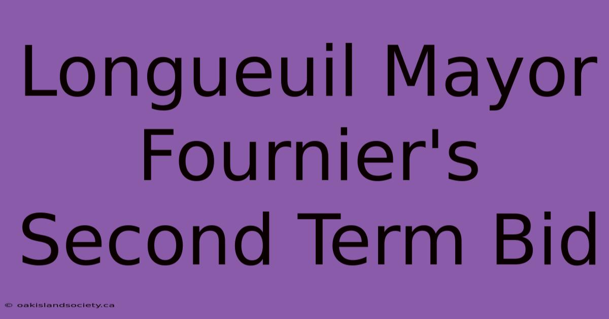 Longueuil Mayor Fournier's Second Term Bid