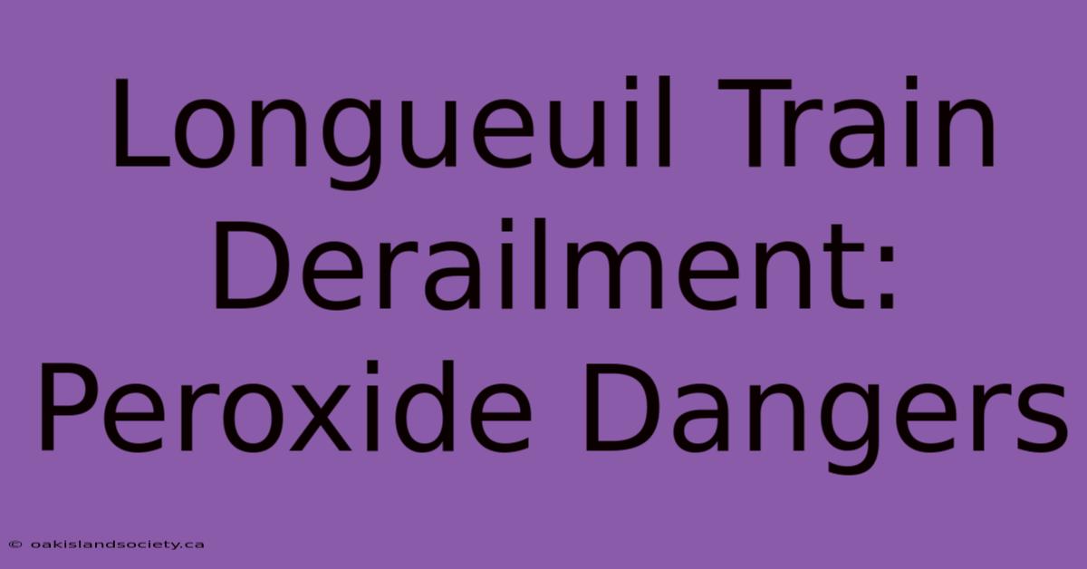 Longueuil Train Derailment: Peroxide Dangers