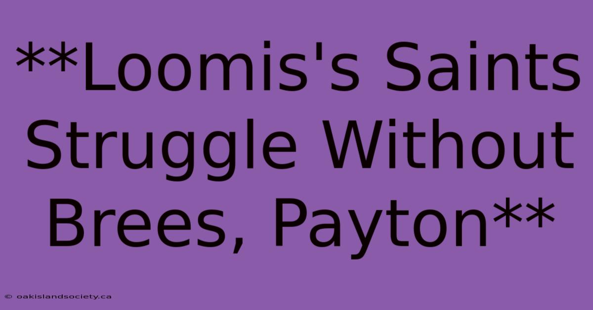 **Loomis's Saints Struggle Without Brees, Payton**