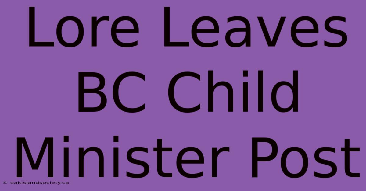 Lore Leaves BC Child Minister Post