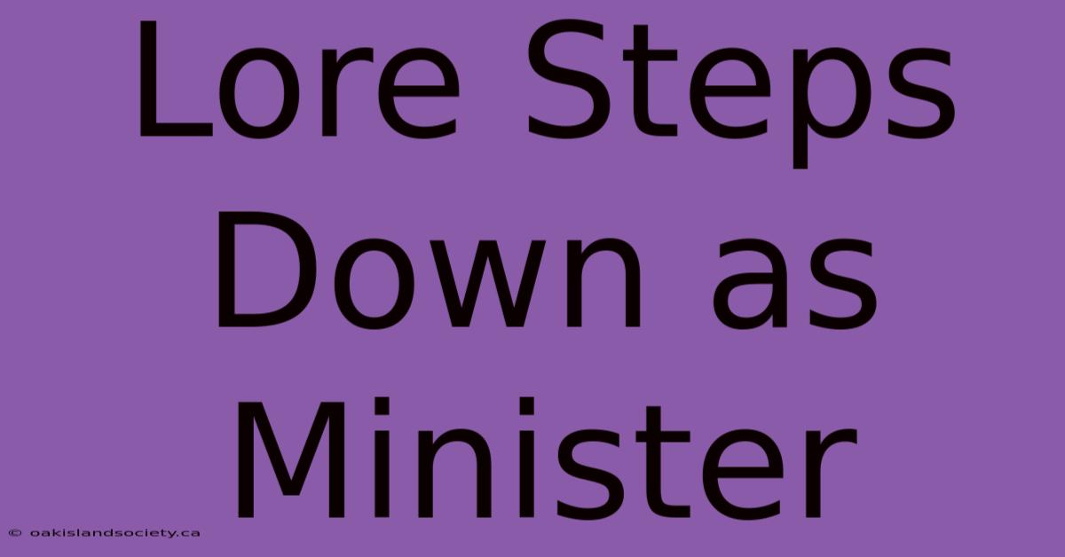 Lore Steps Down As Minister