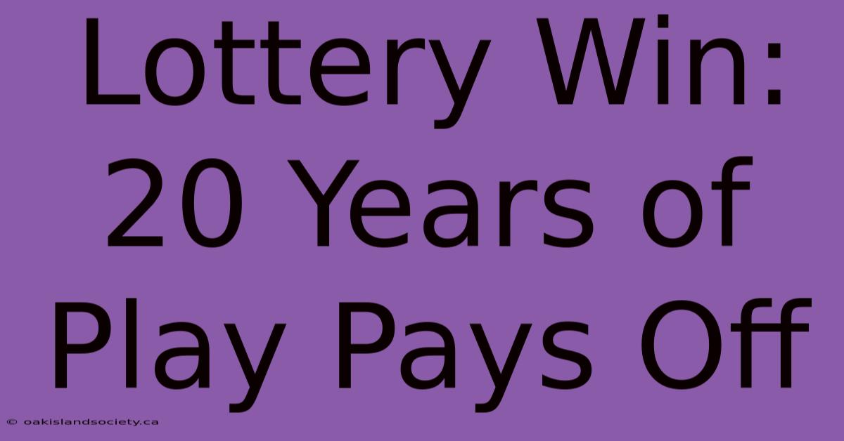 Lottery Win: 20 Years Of Play Pays Off