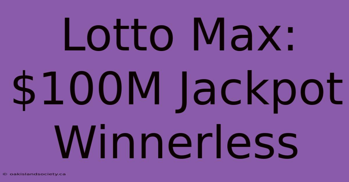 Lotto Max: $100M Jackpot Winnerless