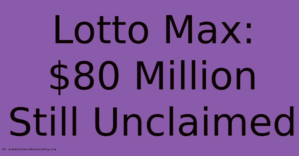 Lotto Max: $80 Million Still Unclaimed