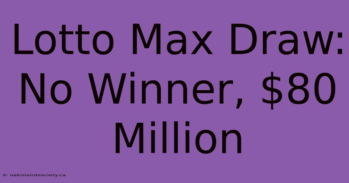 Lotto Max Draw: No Winner, $80 Million